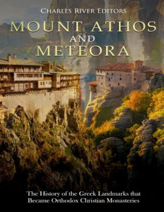 Книга Mount Athos and Meteora: The History of the Greek Landmarks that Became Orthodox Christian Monasteries Charles River Editors