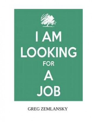 Könyv I Am Looking For A Job Greg Zemlansky