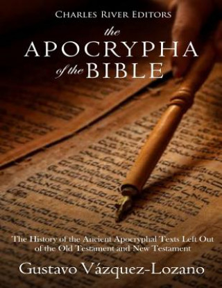 Könyv The Apocrypha of the Bible: The History of the Ancient Apocryphal Texts Left Out of the Old Testament and New Testament Charles River Editors