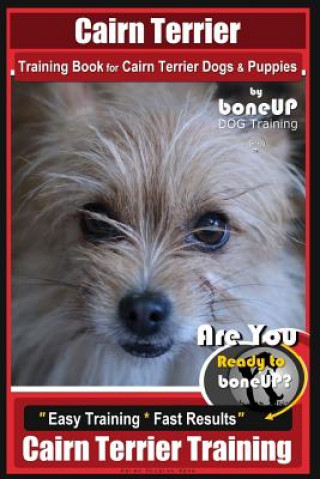 Carte Cairn Terrier Training Book for Cairn Terrier Dogs & Puppies By BoneUP DOG Training: Are You Ready to Bone Up? Easy Training * Fast Results Cairn Terr Mrs Karen Douglas Kane