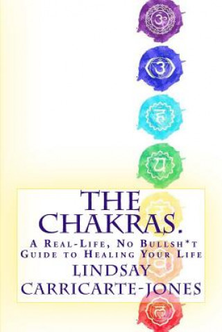 Kniha The Chakras: A Real-Life, No Bullsh*t Guide to Healing Your Life Lindsay Carricarte-Jones