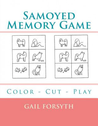 Kniha Samoyed Memory Game: Color - Cut - Play Gail Forsyth