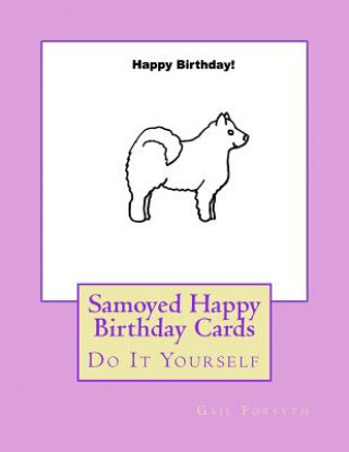 Carte Samoyed Happy Birthday Cards: Do It Yourself Gail Forsyth