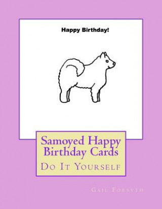 Kniha Samoyed Happy Birthday Cards: Do It Yourself Gail Forsyth