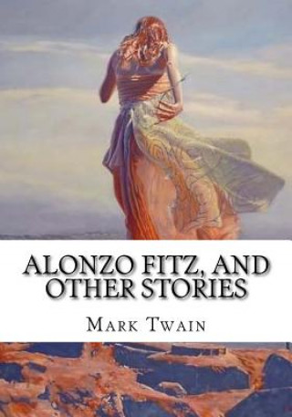 Kniha Alonzo Fitz, and Other Stories Mark Twain