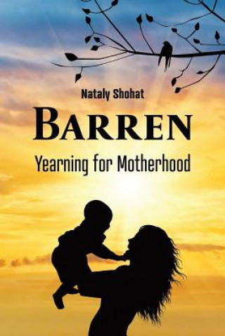 Kniha Barren - Yearning for Motherhood: Ivf Stories: Nineteen Stories, One Longing Nataly Shohat