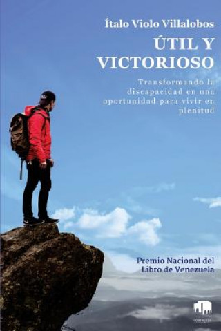 Könyv Útil y victorioso: Transformando la discapacidad en una oportunidad para vivir a plenitud Italo Violo Villalobos