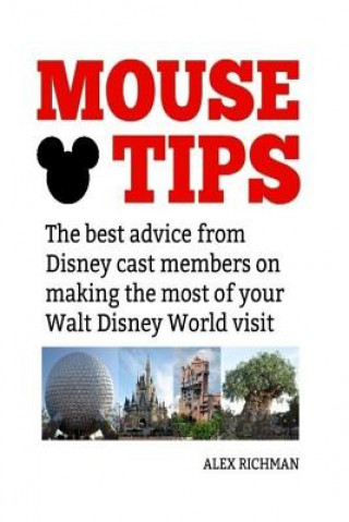 Carte Mouse Tips: The best advice from Disney cast members on making the most of your Walt Disney World visit Alex Richman