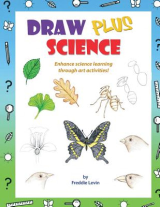 Kniha Draw Plus Science: A step by step drawing guide that enhances science learning Freddie Levin