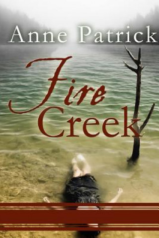 Kniha Fire Creek Anne Patrick