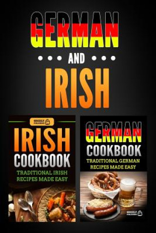 Carte German Cookbook: Traditional German Recipes Made Easy & Irish Cookbook: Traditional Irish Recipes Made Easy Grizzly Publishing