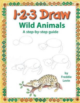 Könyv 123 Draw Wild Animals: A step by step drawing guide for young artists Freddie Levin