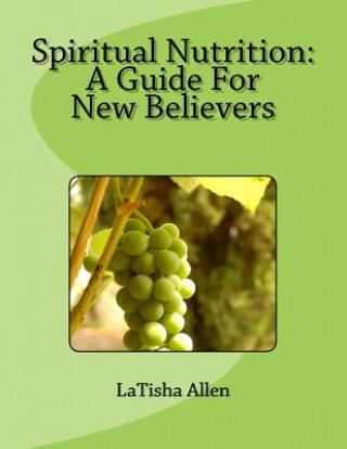 Knjiga Spiritual Nutrition: A Guide For New Believers Latisha M Allen