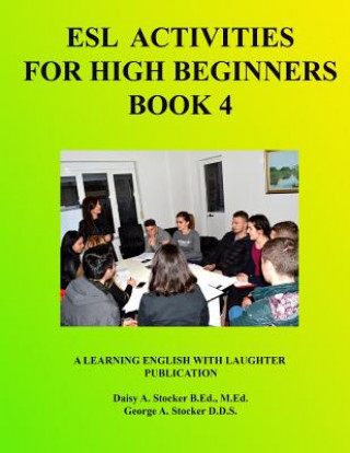 Carte ESL For High Beginners: Activities For Learning English Daisy a Stocker M Ed