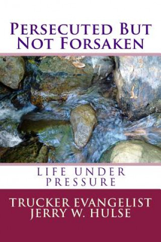 Carte Persecuted But Not Forsaken: Life under Pressure Jerry W Hulse