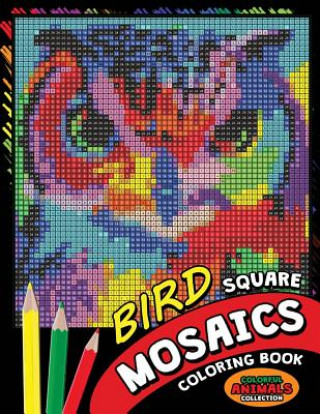 Książka Bird Square Mosaics Coloring Book: Colorful Animals Coloring Pages Color by Number Puzzle Kodomo Publishing