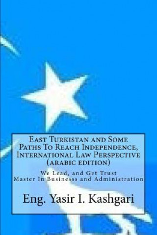 Carte East Turkistan and Some Paths to Reach Independence, (Arabic Edition) Eng Yasir I Kashgari