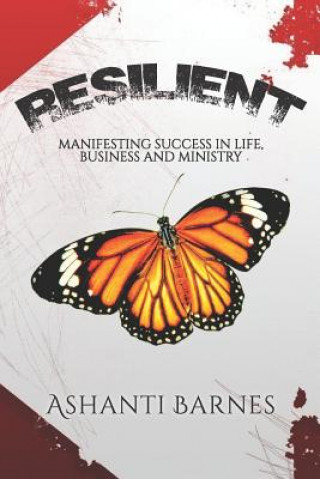 Book Resilient: Manifesting Success in Life, Business and Ministry Ashanti Barnes