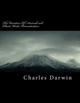 Книга The Variation of Animals and Plants Under Domestication Charles Darwin