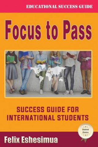 Libro Focus to Pass: Success Guide for International Students Felix Eshesimua