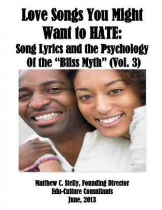 Kniha Love Songs You Might Want to Hate VOL 3: An Analysis of the "Bliss Myth" Matthew C Stelly