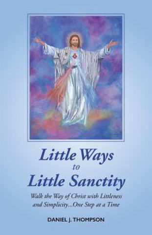 Book Little Ways to Little Sanctity DANIEL J THOMPSON