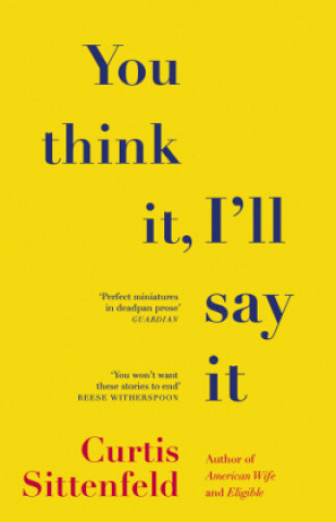 Buch You Think It, I'll Say It Curtis Sittenfeld