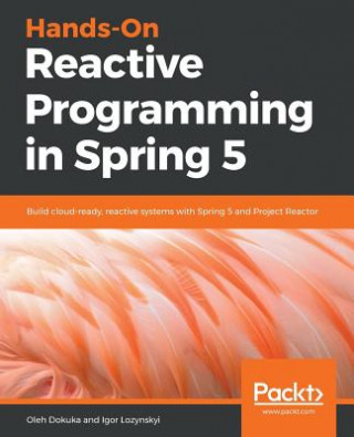 Książka Hands-On Reactive Programming in Spring 5 Oleh Dokuka