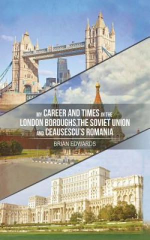 Książka My Career and Times in the London Boroughs, the Soviet Union and Ceausescu's Romania Brian Edwards