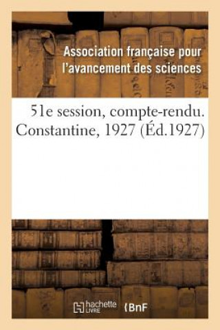 Carte 51e Session, Compte-Rendu. Constantine, 1927 AVANCEMENT DES SCIEN