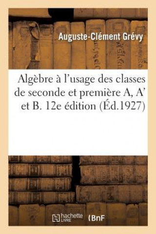 Knjiga Algebre A l'Usage Des Classes de Seconde Et Premiere A, A' Et B. 12e Edition GREVY-A