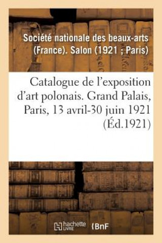 Książka Catalogue de l'Exposition d'Art Polonais Au Salon de la Societe Nationale Des Beaux-Arts SOCIETE DES BEAUX-AR