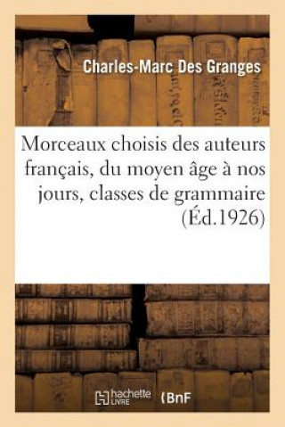 Buch Morceaux Choisis Des Auteurs Francais, Du Moyen Age A Nos Jours, Classes de Grammaire. 15e Edition DES GRANGES-C