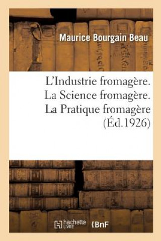 Kniha L'Industrie Fromagere. La Science Fromagere, Avec 13 Figures. La Pratique Fromagere, Avec 68 Figures Beau-M