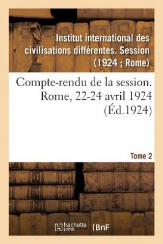 Książka Compte-Rendu de la Session. Rome, 22-24 Avril 1924. Tome 2 INSTITUT CIVILISATIO