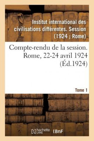 Carte Compte-Rendu de la Session. Rome, 22-24 Avril 1924. Tome 1 INSTITUT CIVILISATIO