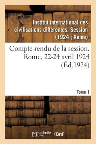 Książka Compte-Rendu de la Session. Rome, 22-24 Avril 1924. Tome 1 INSTITUT CIVILISATIO