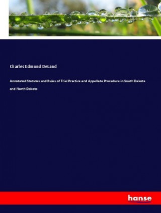 Buch Annotated Statutes and Rules of Trial Practice and Appellate Procedure in South Dakota and North Dakota Charles Edmund Deland