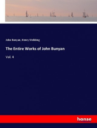 Kniha The Entire Works of John Bunyan John Bunyan