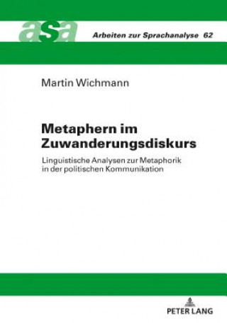 Kniha Metaphern im Zuwanderungsdiskurs; Linguistische Analysen zur Metaphorik in der politischen Kommunikation Martin Wichmann