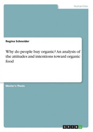 Kniha Why do people buy organic? An analysis of the attitudes and intentions toward organic food Regina Schneider