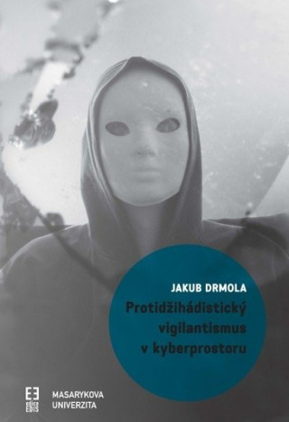 Knjiga Protidžihádistický vigilantismus v kyberprostoru Jakub Drmola