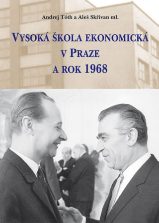 Książka Vysoká škola ekonomická v Praze a rok 1968 Andrej Tóth