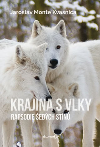 Book Krajina s vlky - Rapsodie šedých stínů Kvasnica Jaroslav Monte