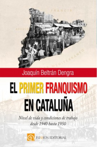 Carte EL PRIMER FRANQUISMO EN CATALUÑA JOAQUIN BELTRAN DENGRA