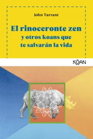Книга EL RINOCERONTE ZEN Y OTROS KOANS QUE TE SALVARÁN LA VIDA JOAN TARRANT