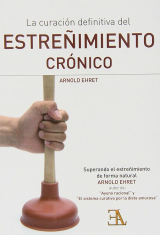 Kniha LA CURACIÓN DEFINITIVA DEL ESTREÑIMIENTO CRÓNICO ARNOLD EHRET