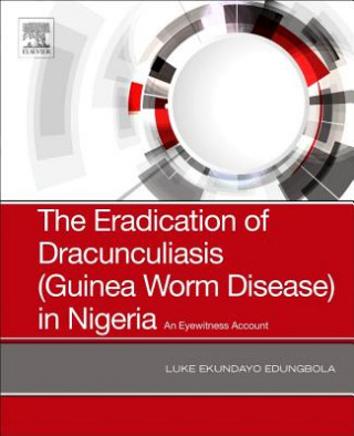 Kniha Eradication of Dracunculiasis (Guinea Worm Disease) in Nigeria Luke Edungbola