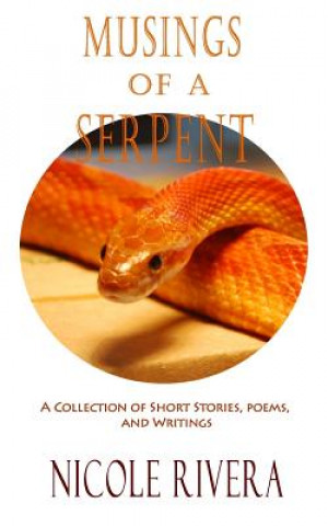 Könyv Musings of a Serpent: A Collection of Short Stories, Poems, and Writings Nicole Rivera