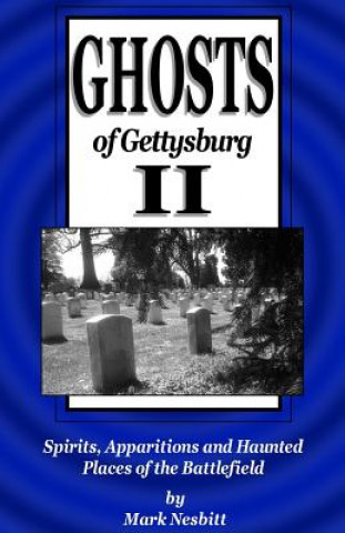 Kniha Ghosts of Gettysburg II: Spirits, Apparitions and Haunted Places of the Battlefield Mark Nesbitt